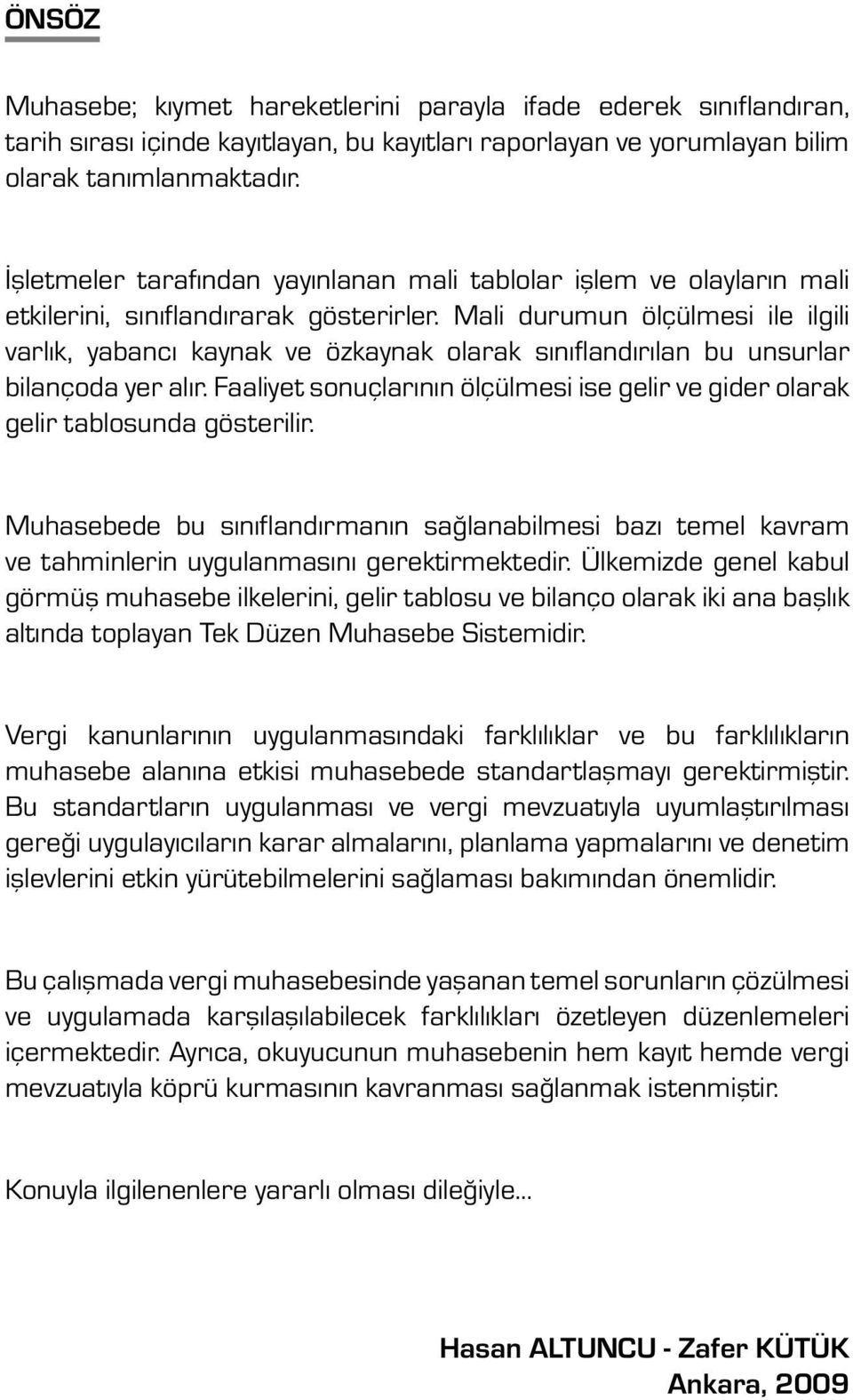 Mali durumun ölçülmesi ile ilgili varlık, yabancı kaynak ve özkaynak olarak sınıflandırılan bu unsurlar bilançoda yer alır.