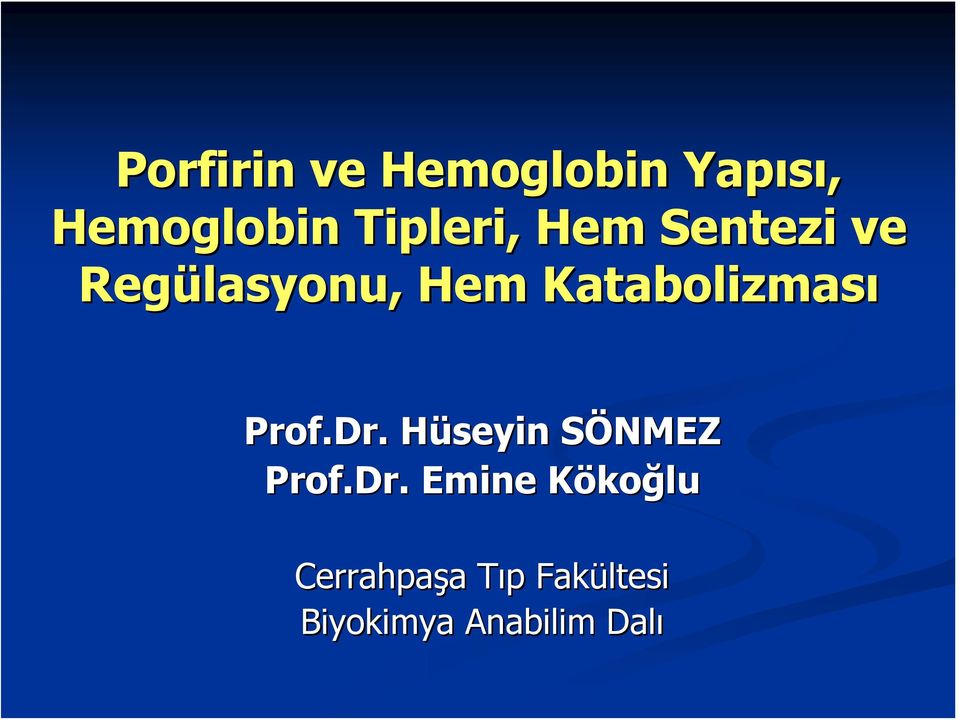 Dr.. Hüseyin H SÖNMEZS Prof.Dr.. Emine Kökoğlu