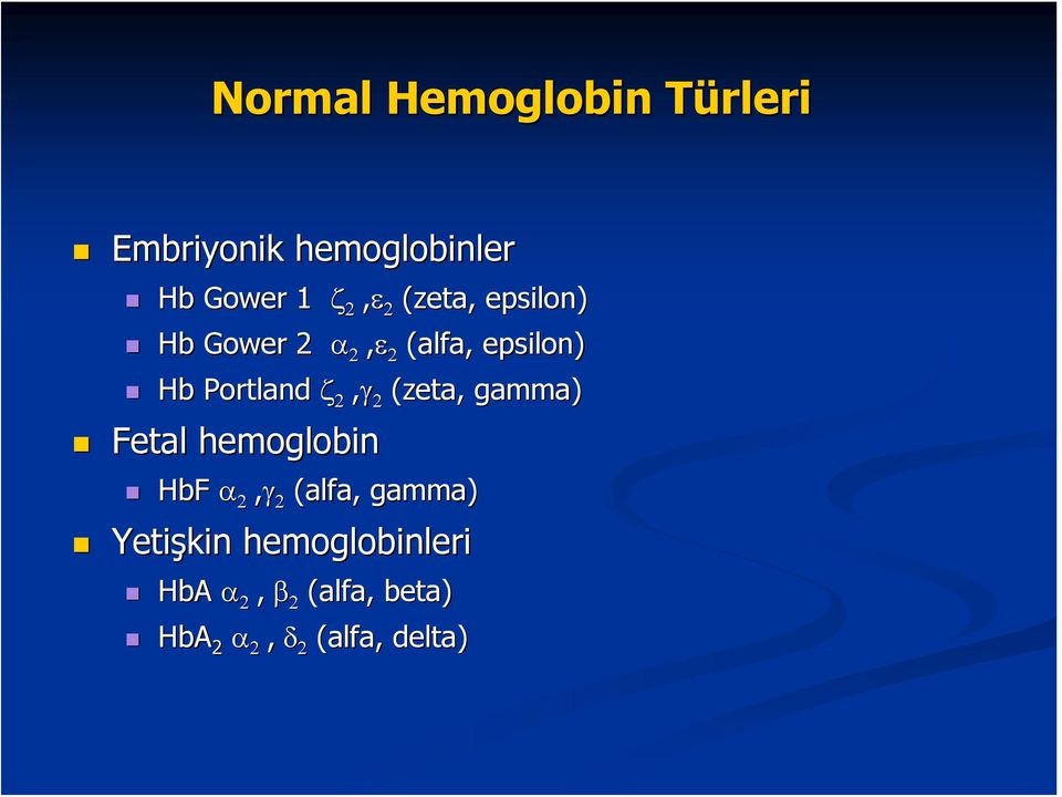 2,γ 2 (zeta,, gamma) Fetal hemoglobin HbF α 2,γ 2 (alfa, gamma)