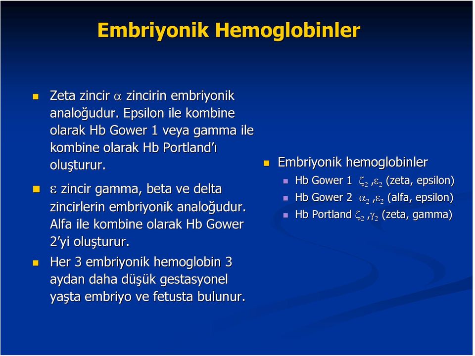 ε zincir gamma, beta ve delta zincirlerin embriyonik analoğudur udur. Alfa ile kombine olarak Hb Gower 2 yi oluşturur.