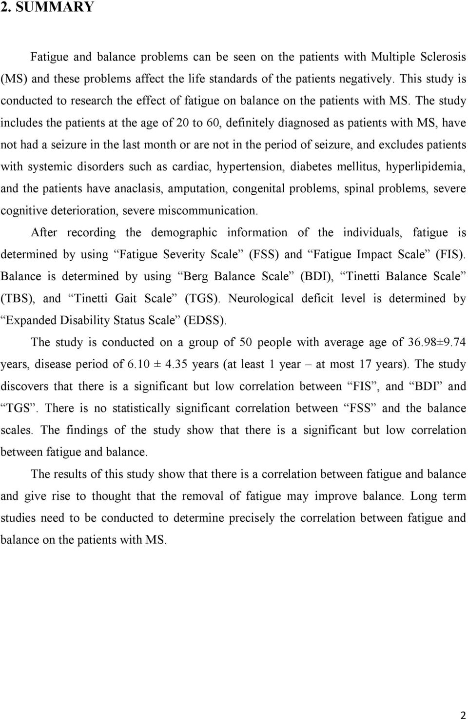 The study includes the patients at the age of 20 to 60, definitely diagnosed as patients with MS, have not had a seizure in the last month or are not in the period of seizure, and excludes patients