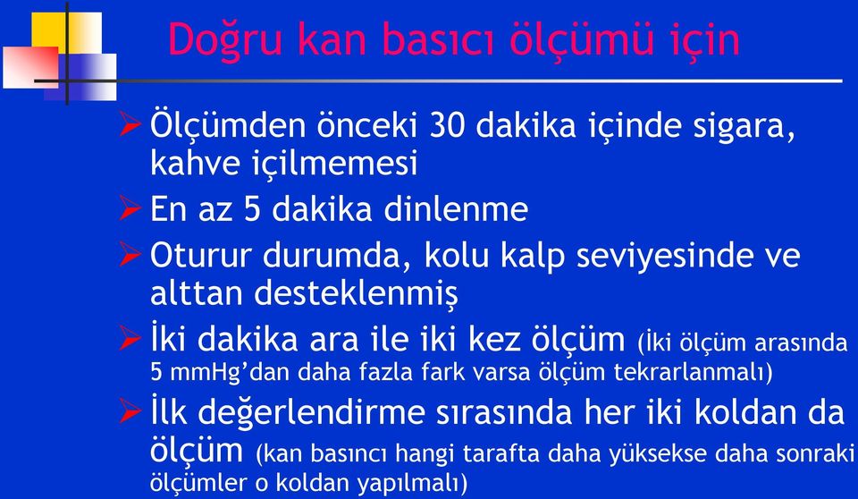 (İki ölçüm arasında 5 mmhg dan daha fazla fark varsa ölçüm tekrarlanmalı) İlk değerlendirme sırasında