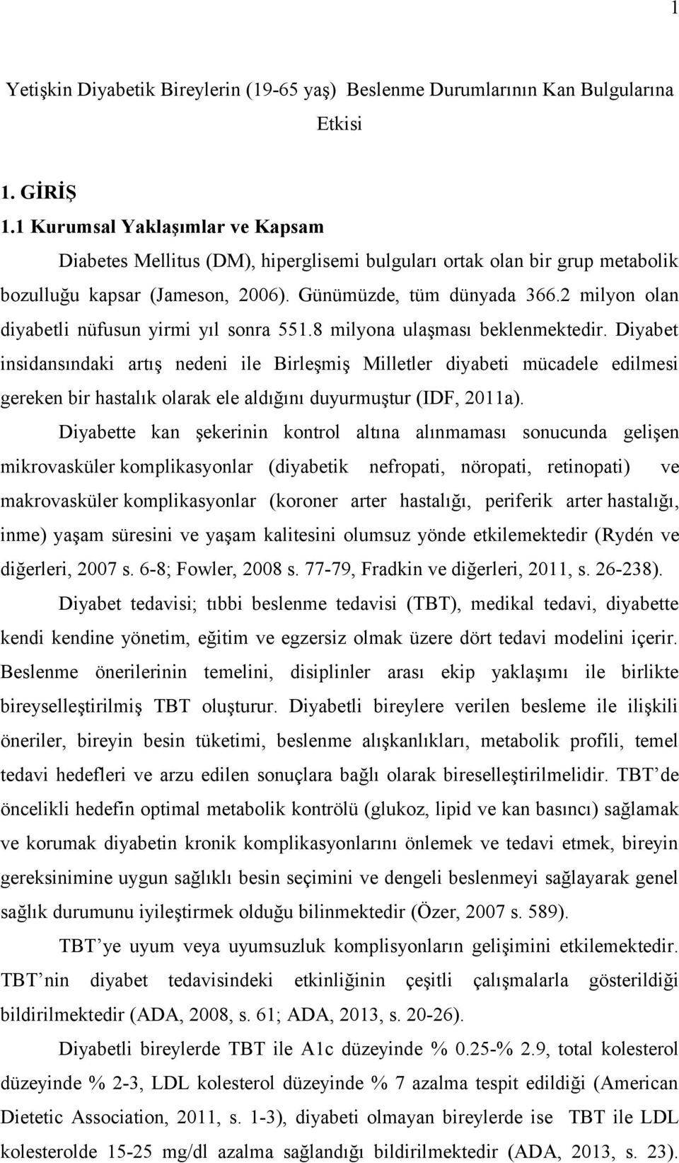 2 milyon olan diyabetli nüfusun yirmi yıl sonra 551.8 milyona ulaşması beklenmektedir.