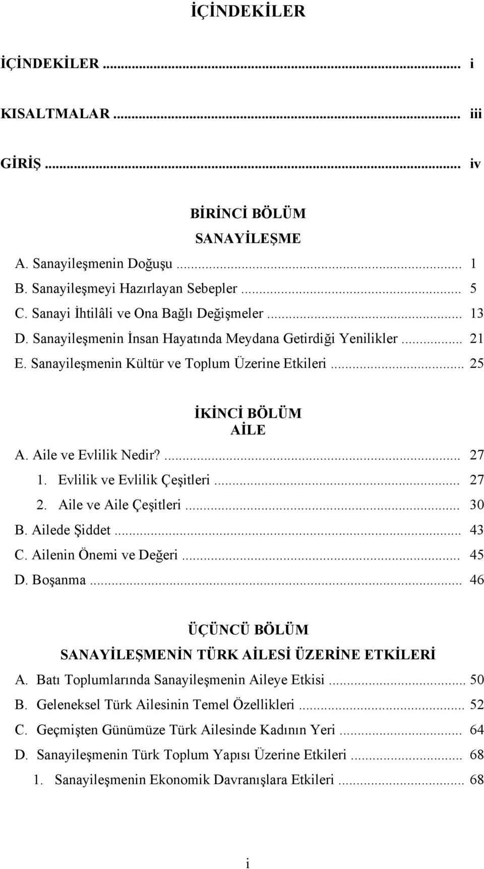 Aile ve Evlilik Nedir?... 27 1. Evlilik ve Evlilik Çeşitleri... 27 2. Aile ve Aile Çeşitleri... 30 B. Ailede Şiddet... 43 C. Ailenin Önemi ve Değeri... 45 D. Boşanma.