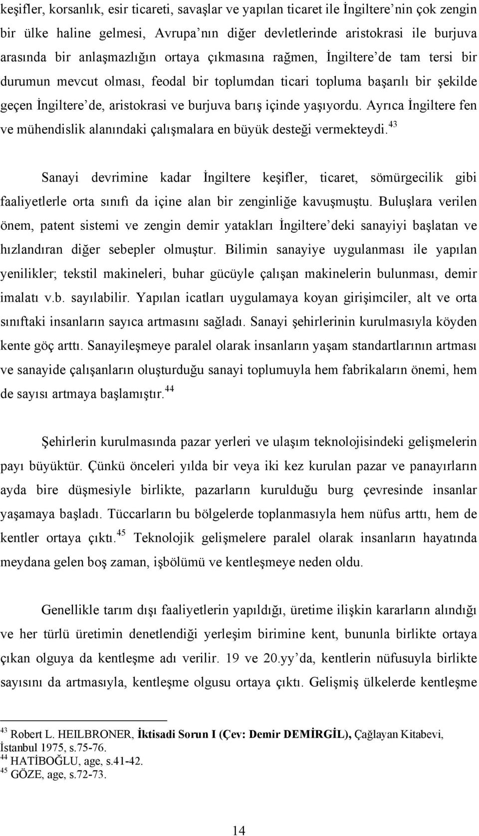 Ayrõca İngiltere fen ve mühendislik alanõndaki çalõşmalara en büyük desteği vermekteydi.