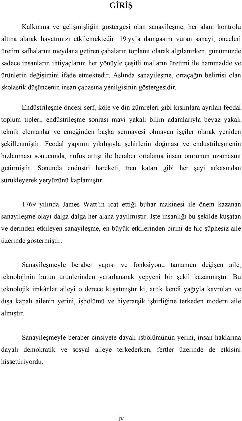 hammadde ve ürünlerin değişimini ifade etmektedir. Aslında sanayileşme, ortaçağın belirtisi olan skolastik düşüncenin insan çabasına yenilgisinin göstergesidir.