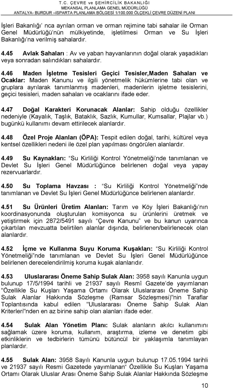 46 Maden İşletme Tesisleri Geçici Tesisler,Maden Sahaları ve Ocaklar: Maden Kanunu ve ilgili yönetmelik hükümlerine tabi olan ve gruplara ayrılarak tanımlanmış madenleri, madenlerin işletme