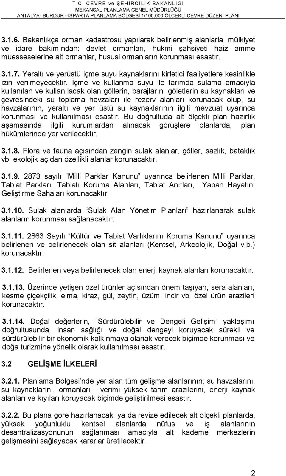 3.1.7. Yeraltı ve yerüstü içme suyu kaynaklarını kirletici faaliyetlere kesinlikle izin verilmeyecektir.