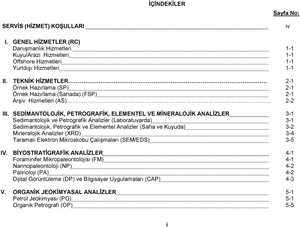 SEDİMANTOLOJİK, PETROGRAFİK, ELEMENTEL VE MİNERALOJİK ANALİZLER 3-1 Sedimantolojik ve Petrografik Analizler (Laboratuvarda) 3-1 Sedimantolojik, Petrografik ve Elementel Analizler (Saha ve Kuyuda) 3-2