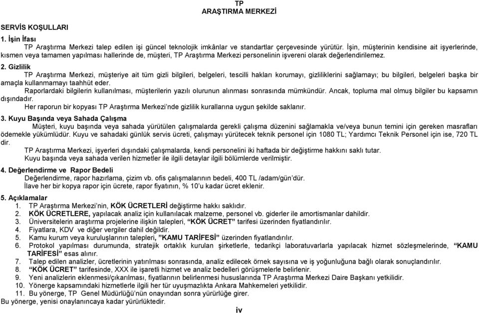 Gizlilik TP Araştırma Merkezi, müşteriye ait tüm gizli bilgileri, belgeleri, tescilli hakları korumayı, gizliliklerini sağlamayı; bu bilgileri, belgeleri başka bir amaçla kullanmamayı taahhüt eder.