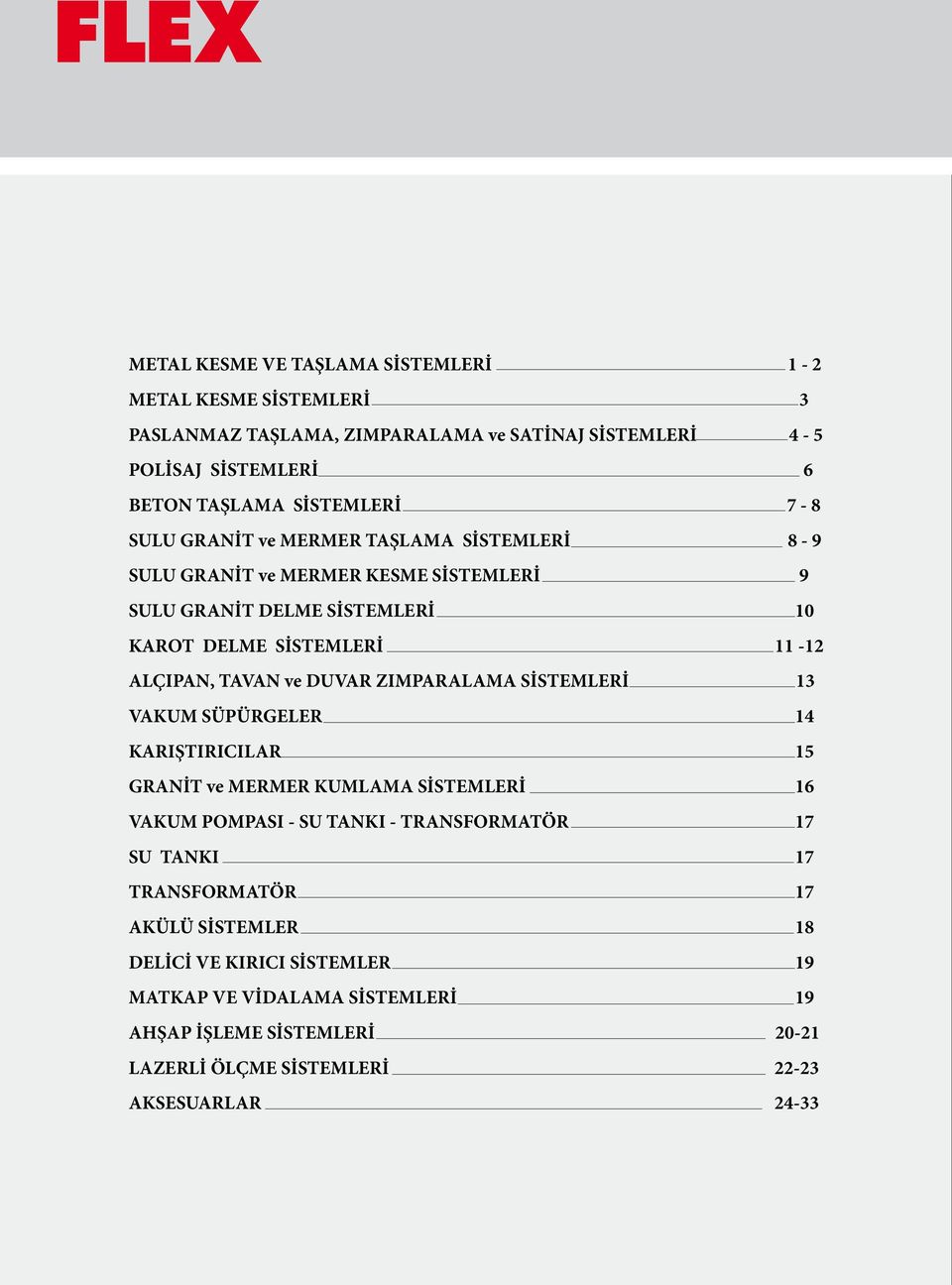 DUVAR ZIMPARALAMA SİSTEMLERİ 13 VAKUM SÜPÜRGELER 14 KARIŞTIRICILAR 15 GRANİT ve MERMER KUMLAMA SİSTEMLERİ 16 VAKUM POMPASI - SU TANKI - TRANSFORMATÖR 17 SU TANKI 17