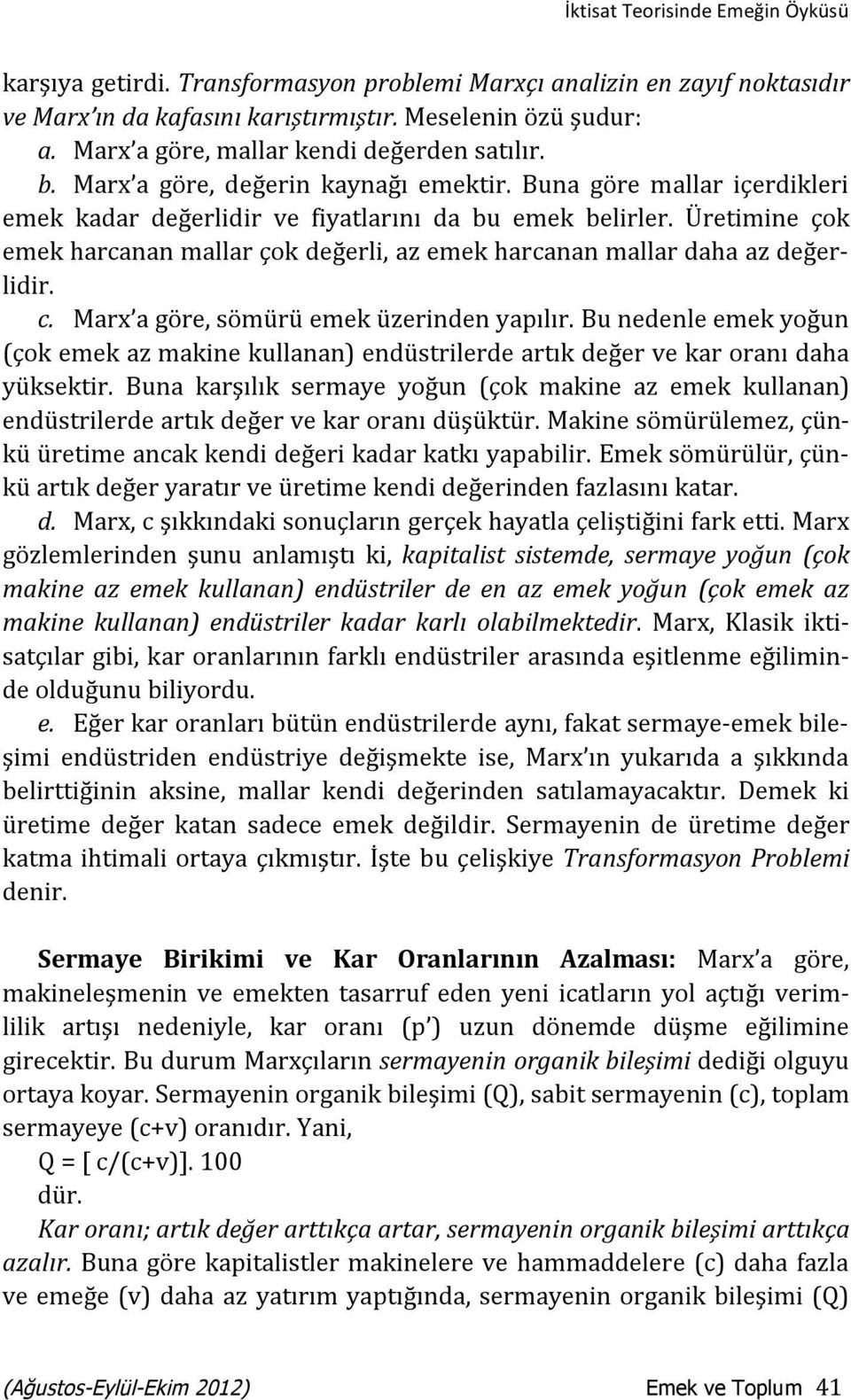 Üretimine çok emek harcanan mallar çok değerli, az emek harcanan mallar daha az değerlidir. c. Marx a göre, sömürü emek üzerinden yapılır.