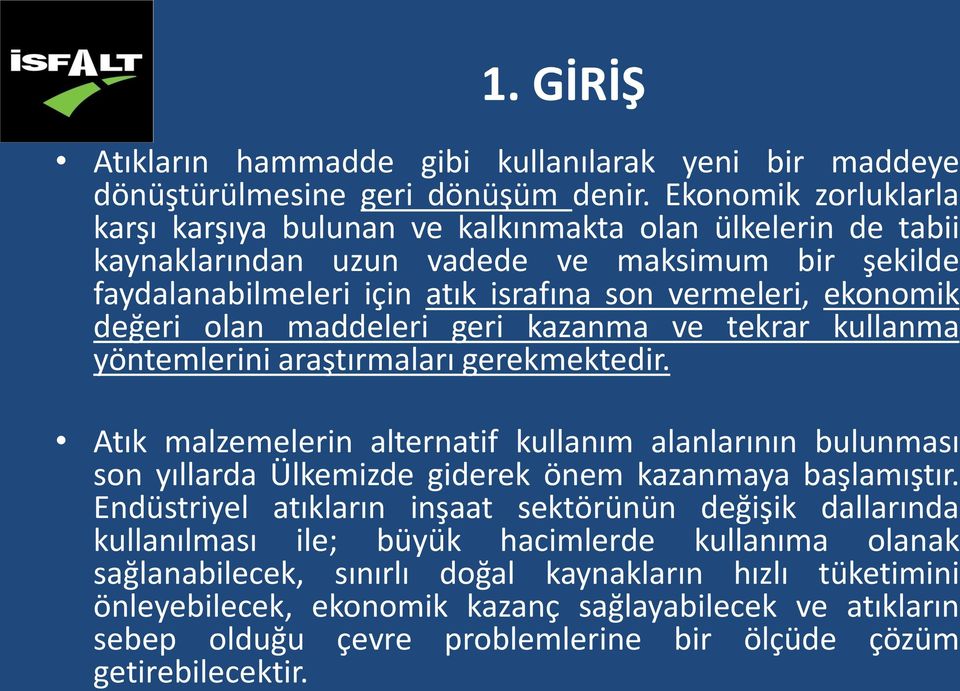 değeri olan maddeleri geri kazanma ve tekrar kullanma yöntemlerini araştırmaları gerekmektedir.