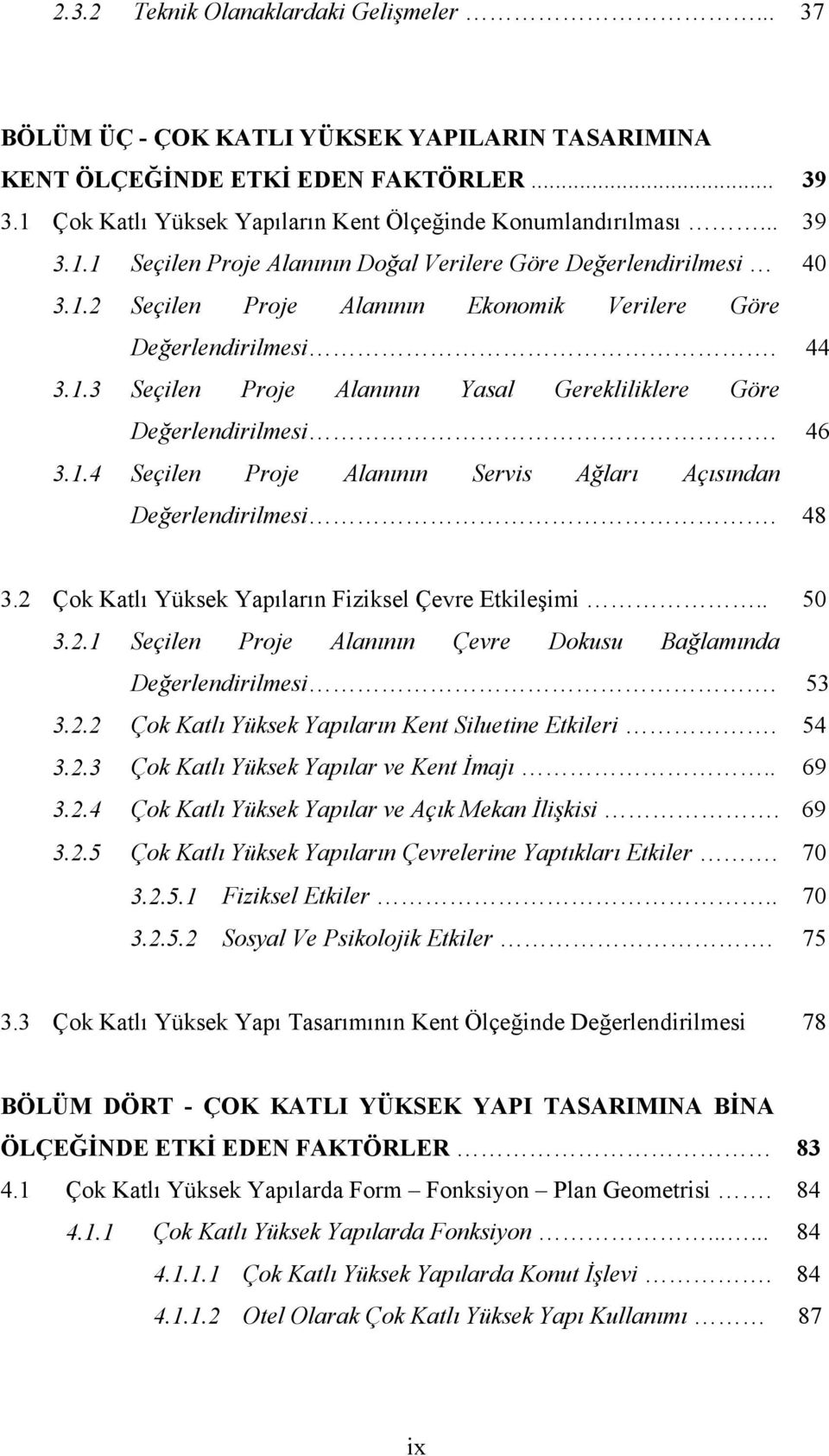 46 3.1.4 Seçilen Proje Alanının Servis Ağları Açısından Değerlendirilmesi. 48 3.2 Çok Katlı Yüksek Yapıların Fiziksel Çevre Etkileşimi.. 50 3.2.1 Seçilen Proje Alanının Çevre Dokusu Bağlamında Değerlendirilmesi.