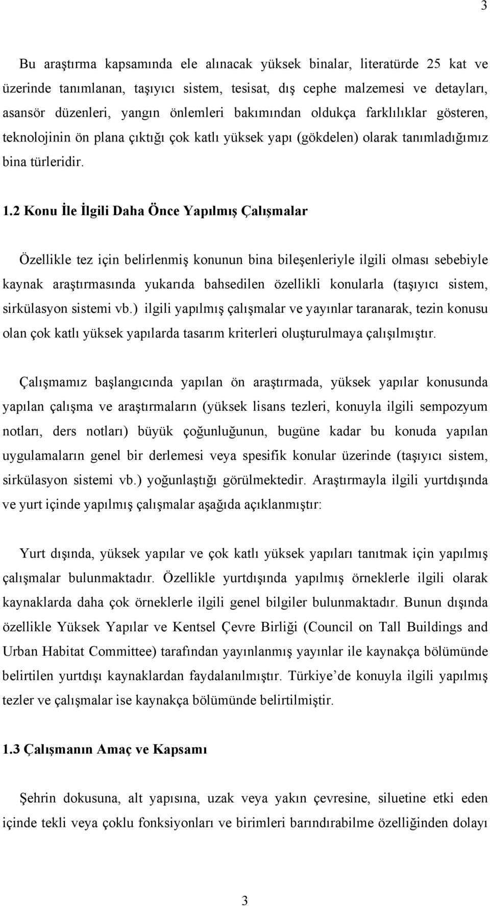 2 Konu İle İlgili Daha Önce Yapılmış Çalışmalar Özellikle tez için belirlenmiş konunun bina bileşenleriyle ilgili olması sebebiyle kaynak araştırmasında yukarıda bahsedilen özellikli konularla