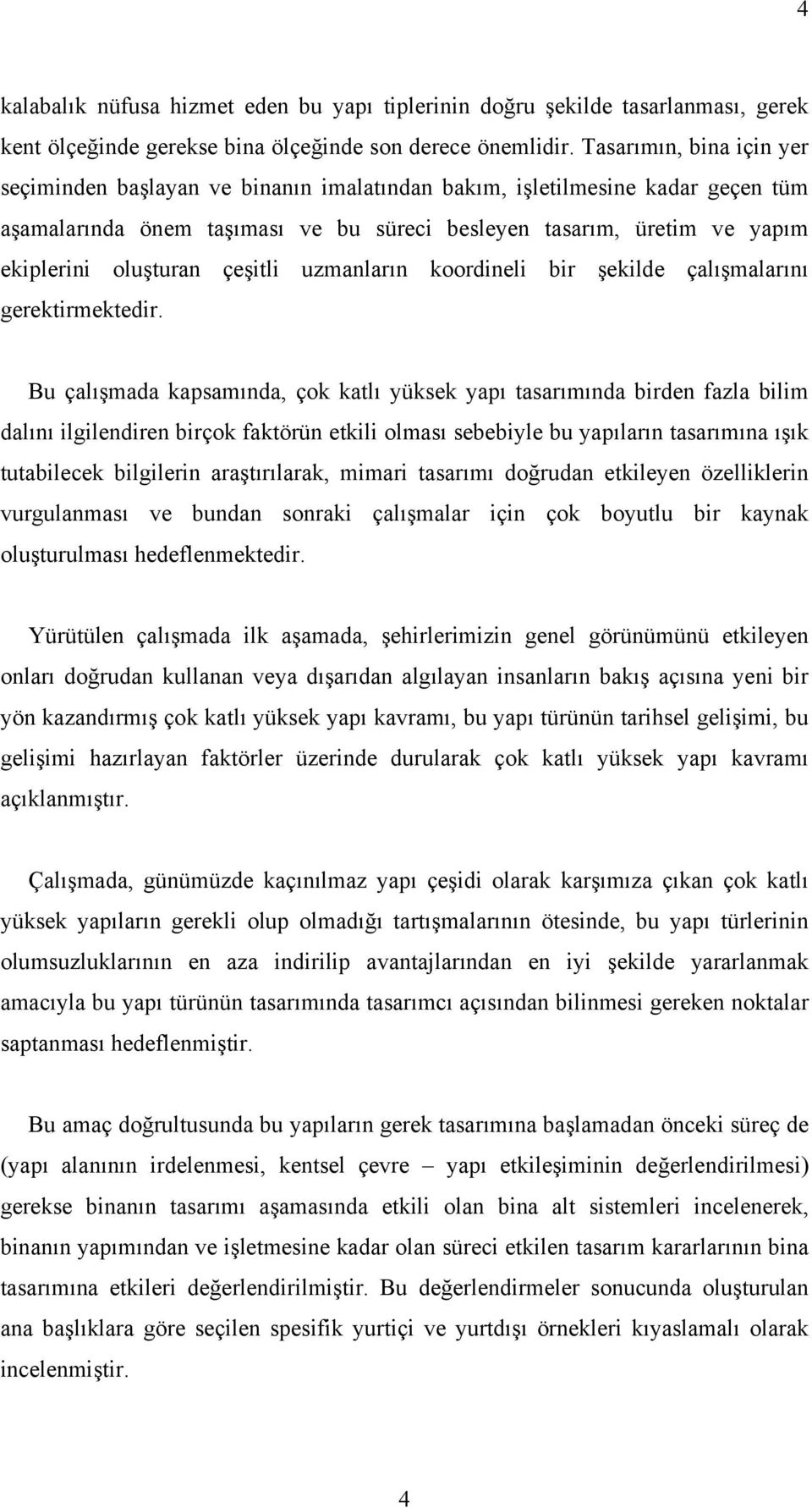 çeşitli uzmanların koordineli bir şekilde çalışmalarını gerektirmektedir.