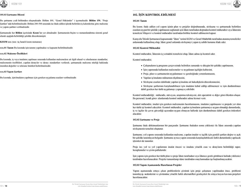 Şartnamenin biçim ve numaralandırma sistemi genel olarak aşağıda belirtildiği şekilde düzenlenmiştir. KISIM xxx (xxx: üç haneli kısım numarası) xxx.