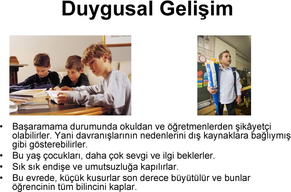 Bu yaş çocukları, daha çok sevgi ve ilgi beklerler.