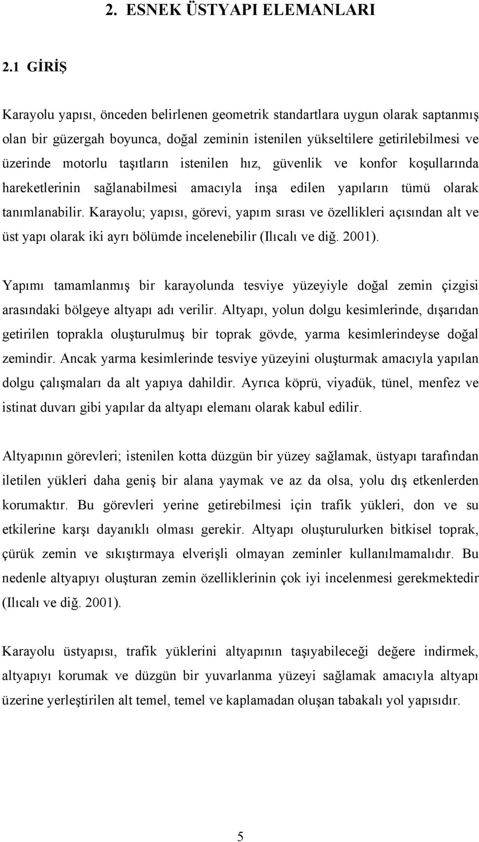 taşıtların istenilen hız, güvenlik ve konfor koşullarında hareketlerinin sağlanabilmesi amacıyla inşa edilen yapıların tümü olarak tanımlanabilir.