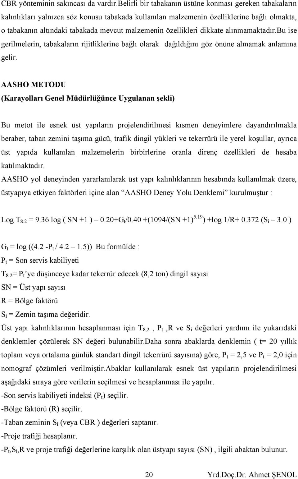 özellikleri dikkate alınmamaktadır.bu ise gerilmelerin, tabakaların rijitliklerine bağlı olarak dağıldığını göz önüne almamak anlamına gelir.