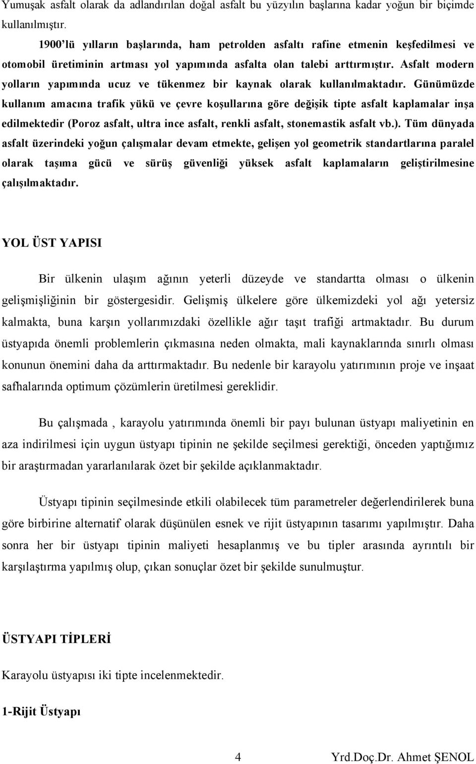 Asfalt modern yolların yapımında ucuz ve tükenmez bir kaynak olarak kullanılmaktadır.