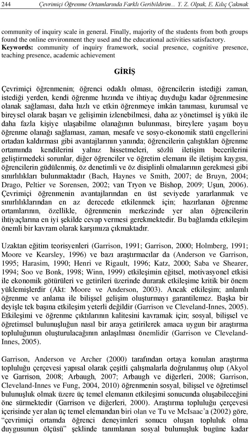 Keywords: community of inquiry framework, social presence, cognitive presence, teaching presence, academic achievement GİRİŞ Çevrimiçi öğrenmenin; öğrenci odaklı olması, öğrencilerin istediği zaman,