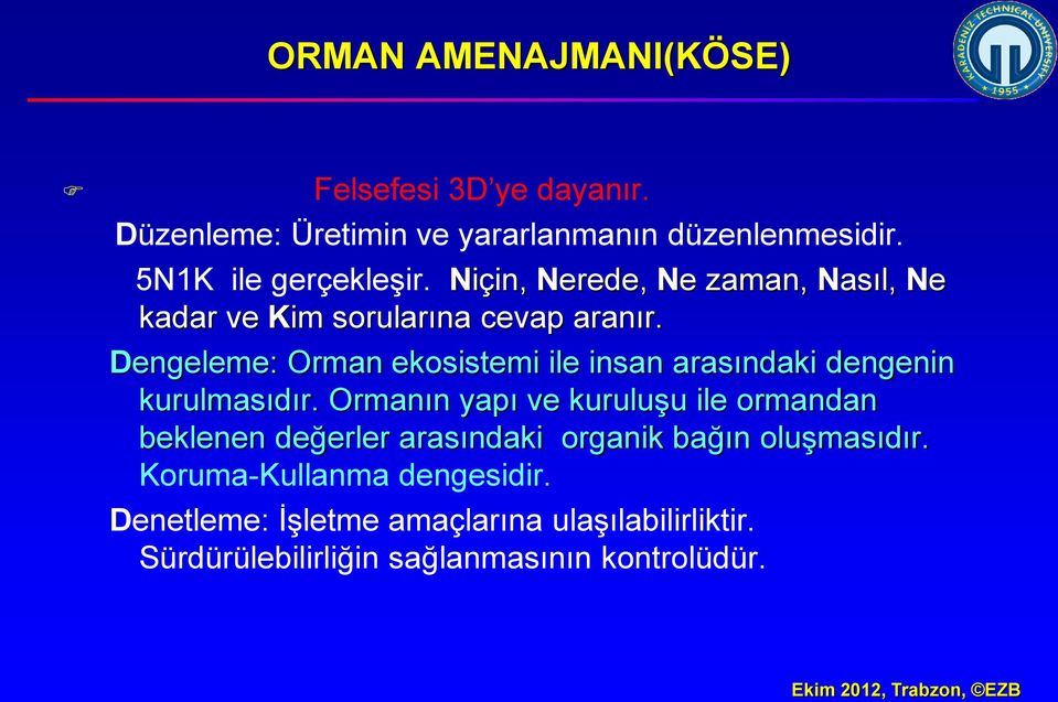 Dengeleme: Orman ekosistemi ile insan arasındaki dengenin kurulmasıdır.