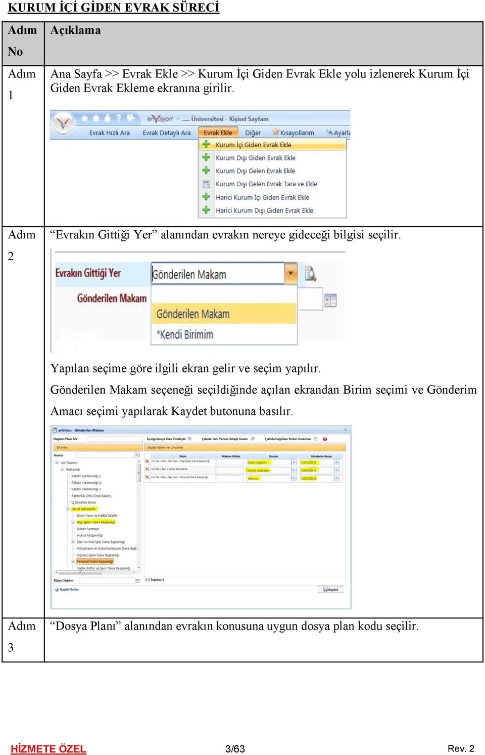 Yapılan seçime göre ilgili ekran gelir ve seçim yapılır.