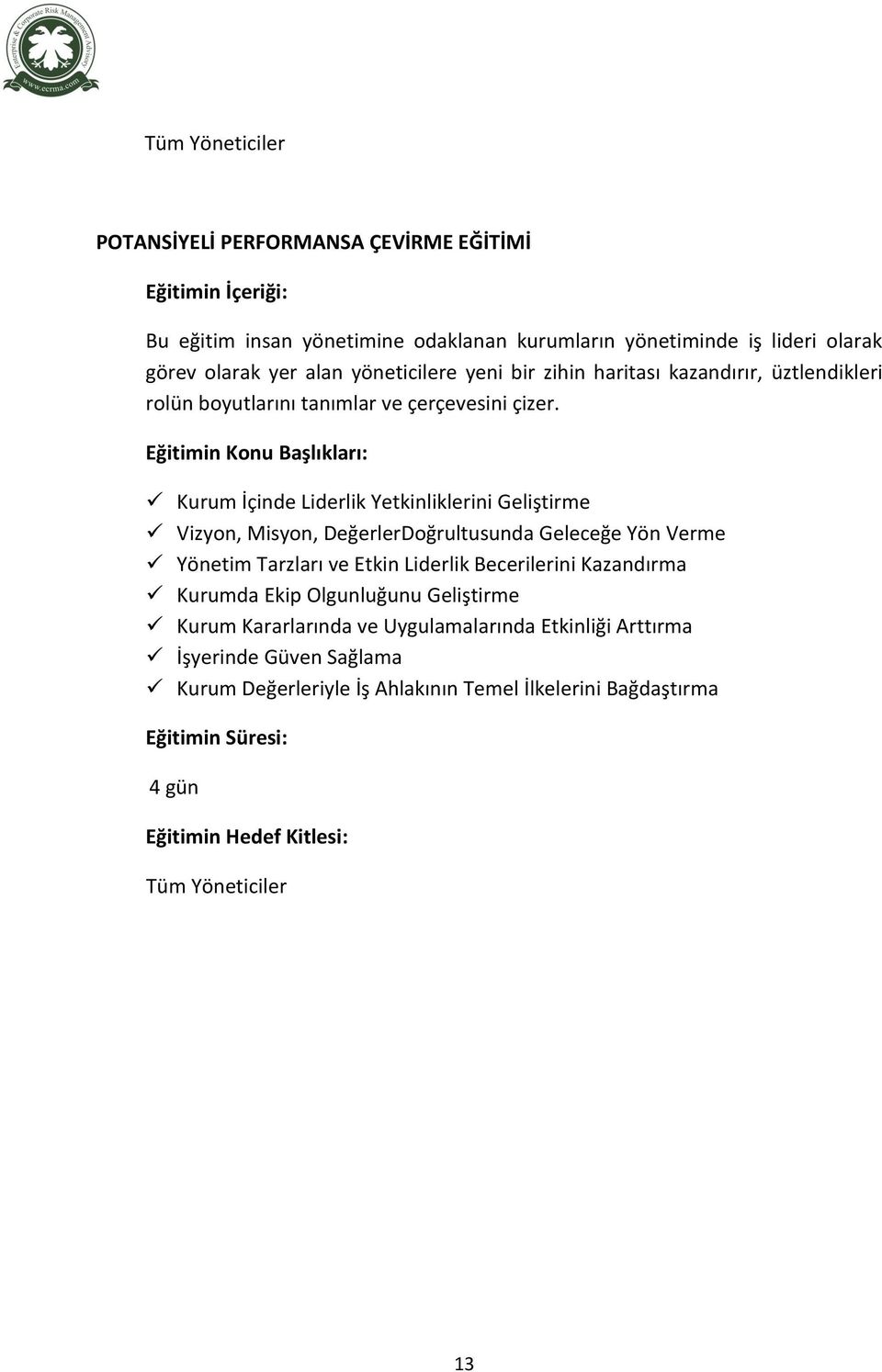 Kurum İçinde Liderlik Yetkinliklerini Geliştirme Vizyon, Misyon, DeğerlerDoğrultusunda Geleceğe Yön Verme Yönetim Tarzları ve Etkin Liderlik Becerilerini