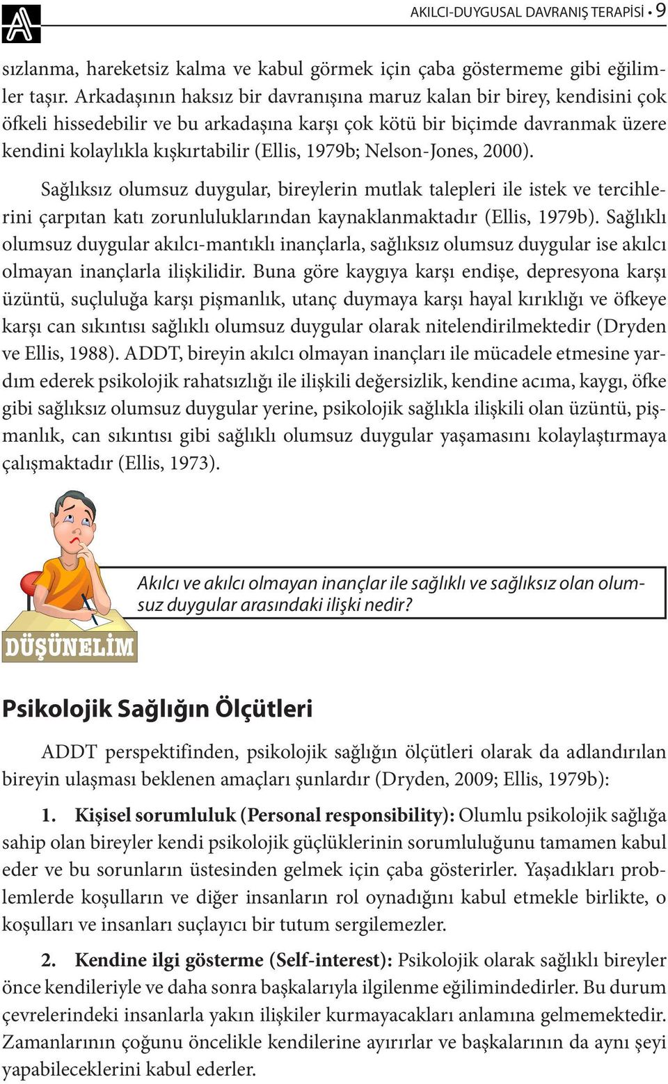 Nelson-Jones, 2000). Sağlıksız olumsuz duygular, bireylerin mutlak talepleri ile istek ve tercihlerini çarpıtan katı zorunluluklarından kaynaklanmaktadır (Ellis, 1979b).