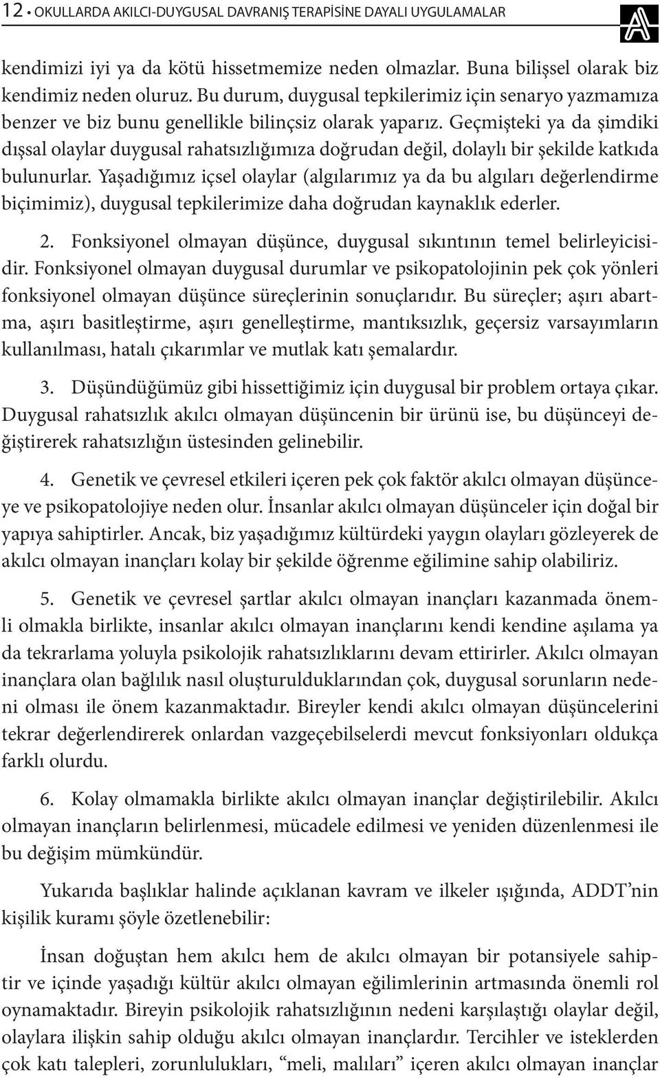 Geçmişteki ya da şimdiki dışsal olaylar duygusal rahatsızlığımıza doğrudan değil, dolaylı bir şekilde katkıda bulunurlar.