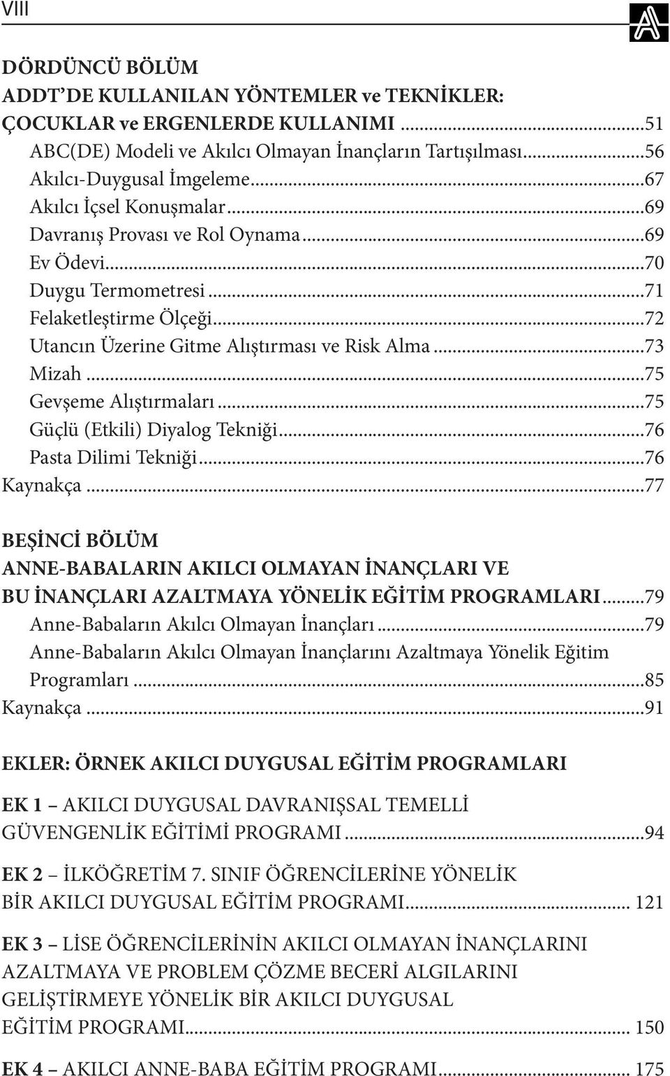 ..75 Gevşeme Alıştırmaları...75 Güçlü (Etkili) Diyalog Tekniği...76 Pasta Dilimi Tekniği...76 Kaynakça.