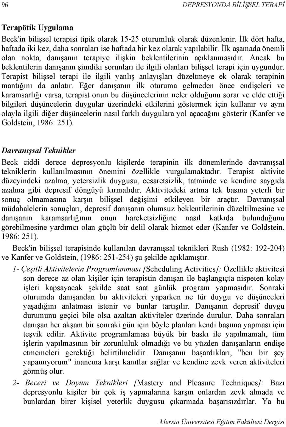 Ancak bu beklentilerin danışanın şimdiki sorunları ile ilgili olanları bilişsel terapi için uygundur.