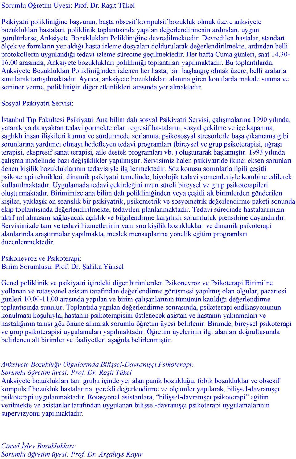 görülürlerse, Anksiyete Bozuklukları Polikliniğine devredilmektedir.