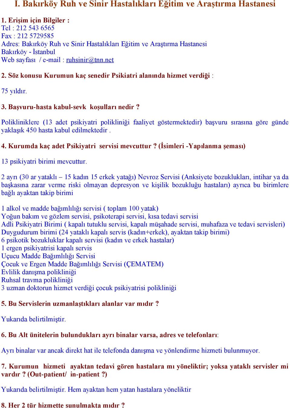 Söz konusu Kurumun kaç senedir Psikiatri alanında hizmet verdiği : 75 yıldır. 3. Başvuru-hasta kabul-sevk koşulları nedir?