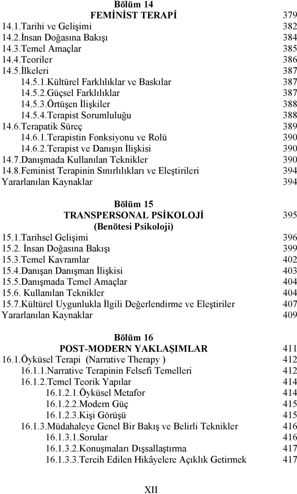 Feminist Terapinin Sınırlılıkları ve Eleştirileri Bölüm 15 TRANSPERSONAL PSİKOLOJİ (Benötesi Psikoloji) 15.1.Tarihsel Gelişimi 15.2. İnsan Doğasına Bakışı 15.3.Temel Kavramlar 15.4.