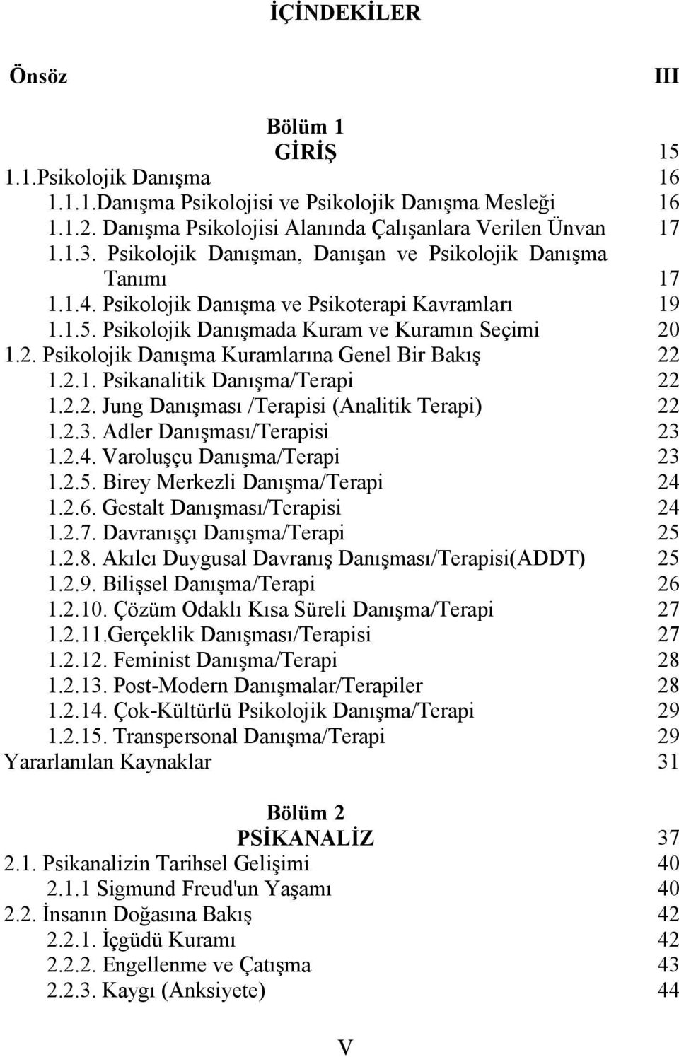 Psikolojik Danışma Kuramlarına Genel Bir Bakış 1.2.1. Psikanalitik Danışma/Terapi 1.2.2. Jung Danışması /Terapisi (Analitik Terapi) 1.2.3. Adler Danışması/Terapisi 1.2.4. Varoluşçu Danışma/Terapi 1.2.5.