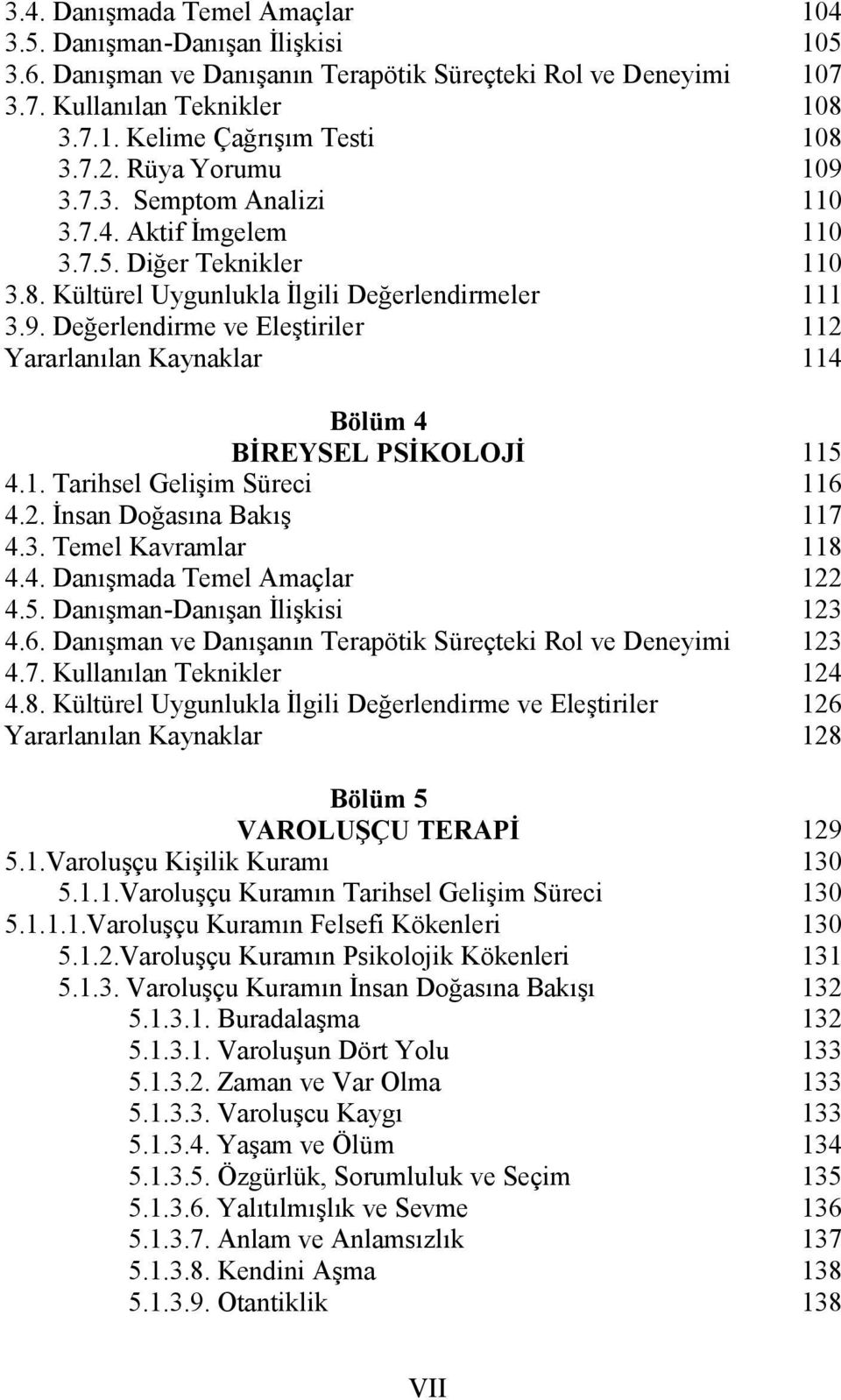 Tarihsel Gelişim Süreci 4.2. İnsan Doğasına Bakış 4.3. Temel Kavramlar 4.4. Danışmada Temel Amaçlar 4.5. Danışman-Danışan İlişkisi 4.6. Danışman ve Danışanın Terapötik Süreçteki Rol ve Deneyimi 4.7.