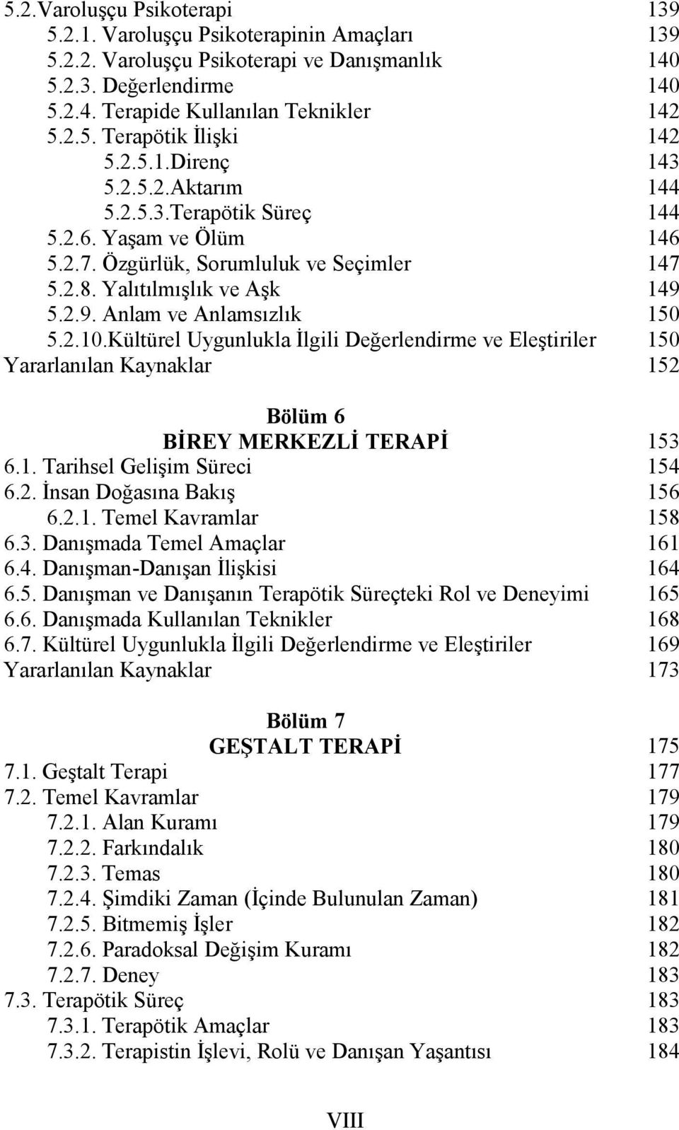 Kültürel Uygunlukla İlgili Değerlendirme ve Eleştiriler Bölüm 6 BİREY MERKEZLİ TERAPİ 6.1. Tarihsel Gelişim Süreci 6.2. İnsan Doğasına Bakış 6.2.1. Temel Kavramlar 6.3. Danışmada Temel Amaçlar 6.4.