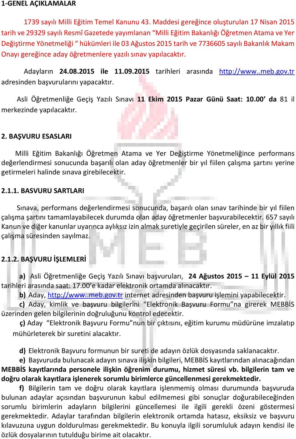 7736605 sayılı Bakanlık Makam Onayı gereğince aday öğretmenlere yazılı sınav yapılacaktır. Adayların 24.08.2015 ile 11.09.2015 tarihleri arasında http://www..meb.gov.