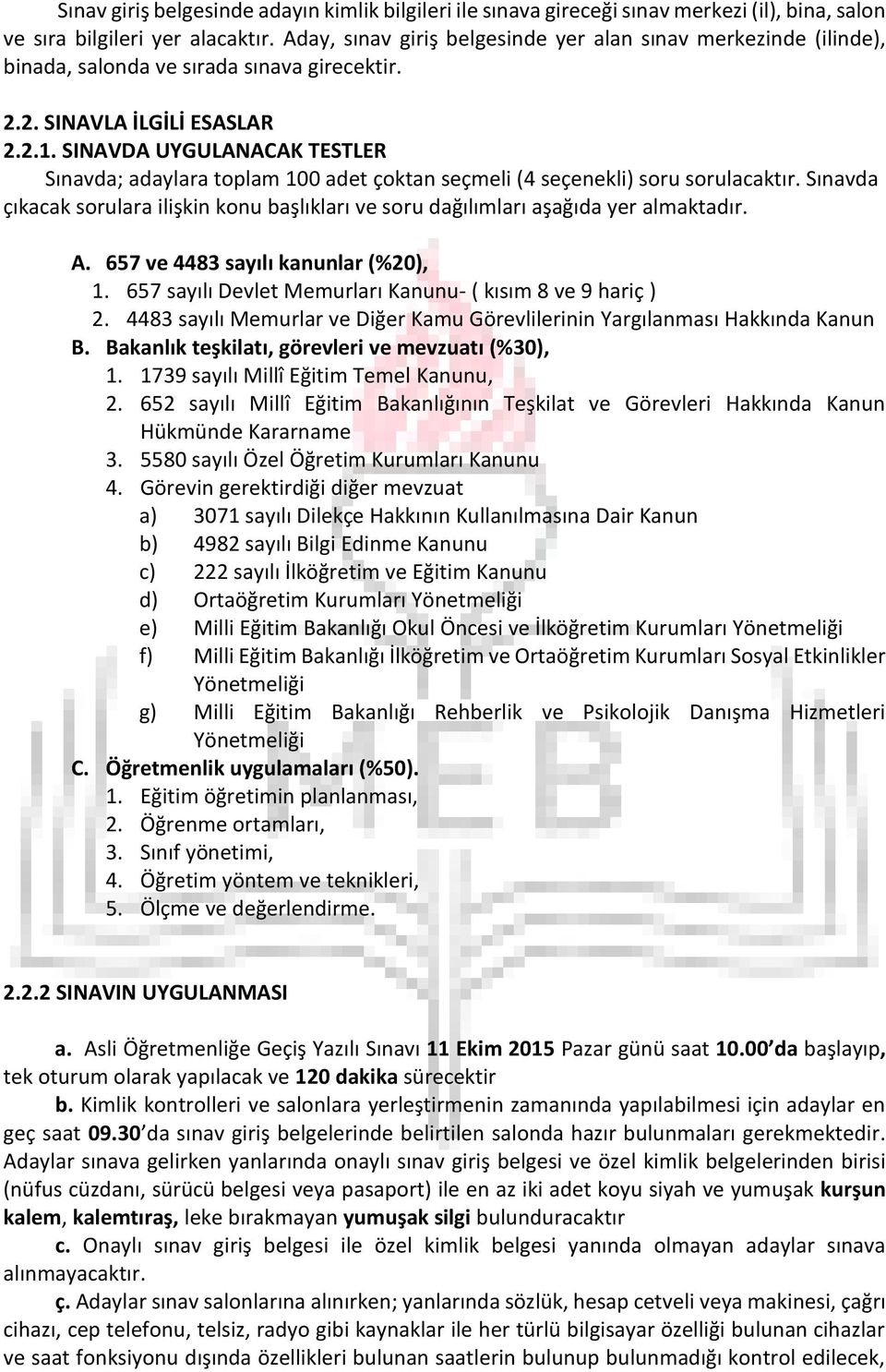 SINAVDA UYGULANACAK TESTLER Sınavda; adaylara toplam 100 adet çoktan seçmeli (4 seçenekli) soru sorulacaktır.