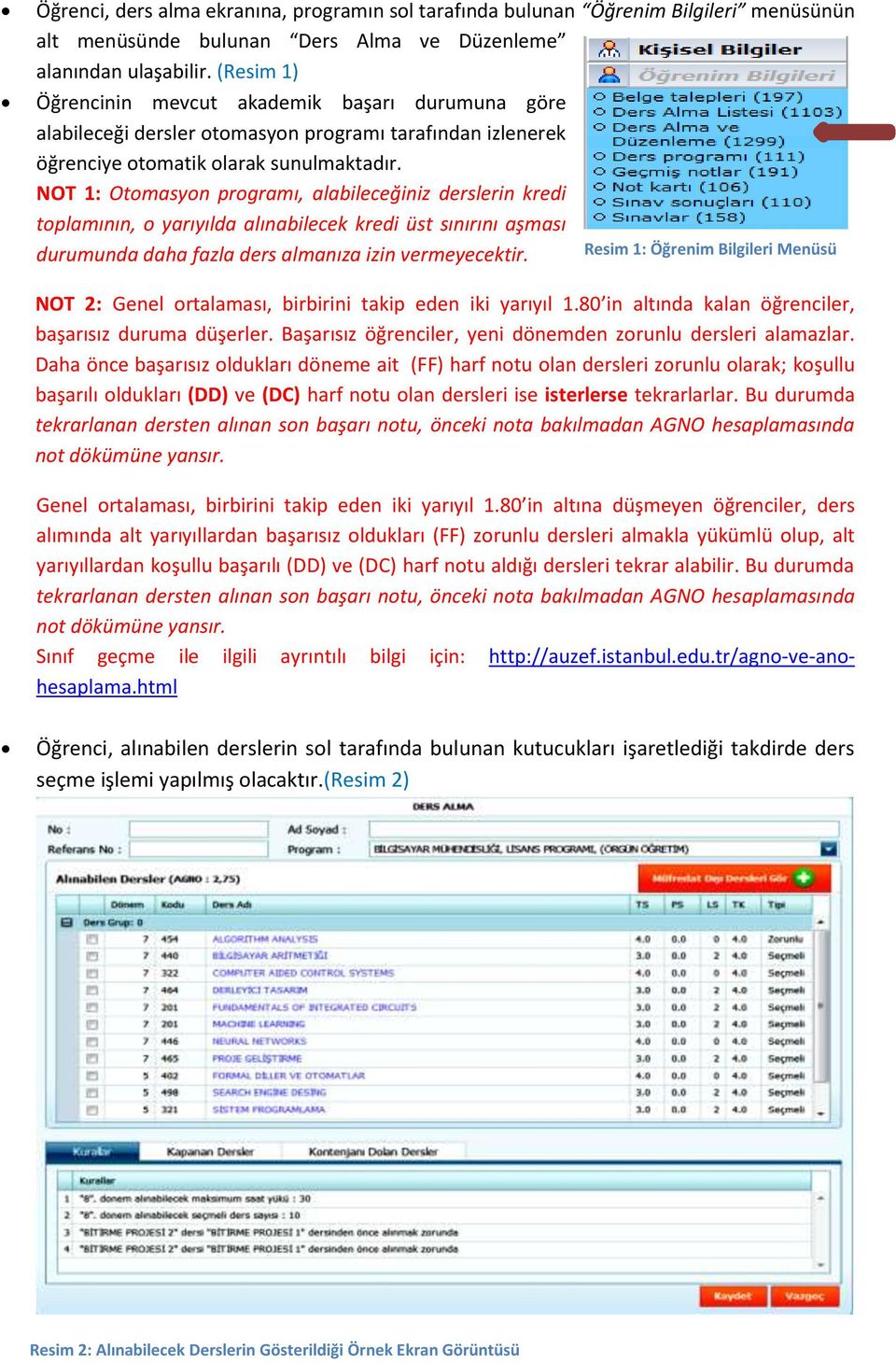 NOT 1: Otomasyon programı, alabileceğiniz derslerin kredi toplamının, o yarıyılda alınabilecek kredi üst sınırını aşması durumunda daha fazla ders almanıza izin vermeyecektir.