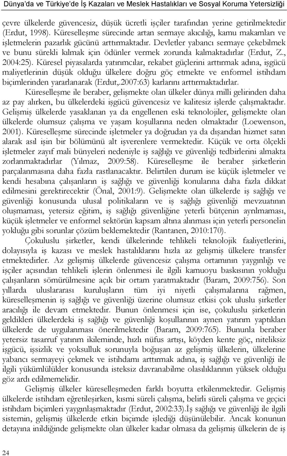 Devletler yabancı sermaye çekebilmek ve bunu sürekli kılmak için ödünler vermek zorunda kalmaktadırlar (Erdut, Z., 2004:25).