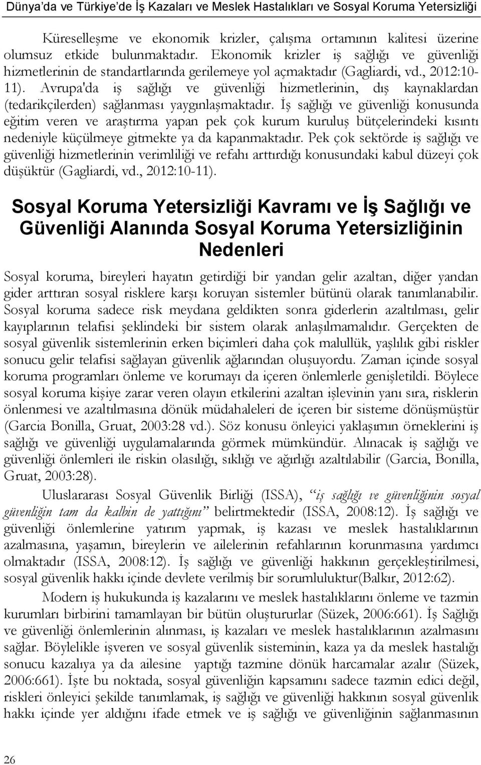 Avrupa'da iş sağlığı ve güvenliği hizmetlerinin, dış kaynaklardan (tedarikçilerden) sağlanması yaygınlaşmaktadır.