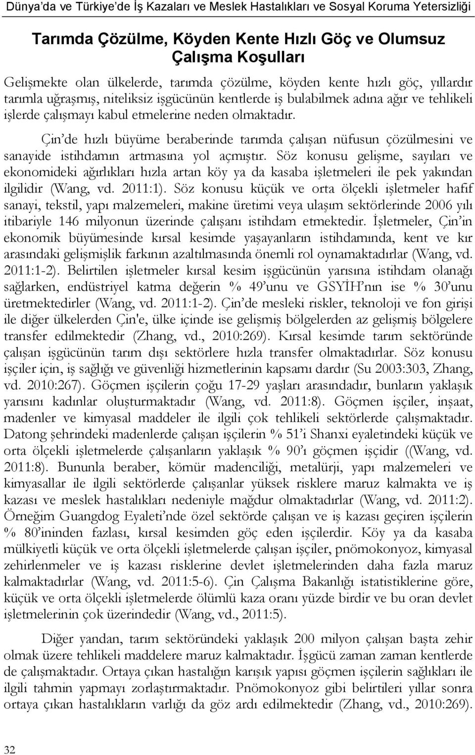 Çin de hızlı büyüme beraberinde tarımda çalışan nüfusun çözülmesini ve sanayide istihdamın artmasına yol açmıştır.