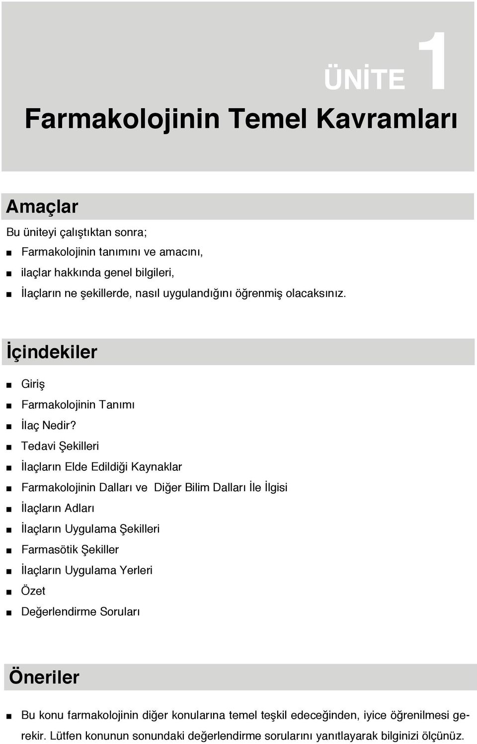 Tedavi Şekilleri İlaçların Elde Edildiği Kaynaklar Farmakolojinin Dalları ve Diğer Bilim Dalları İle İlgisi İlaçların Adları İlaçların Uygulama Şekilleri Farmasötik