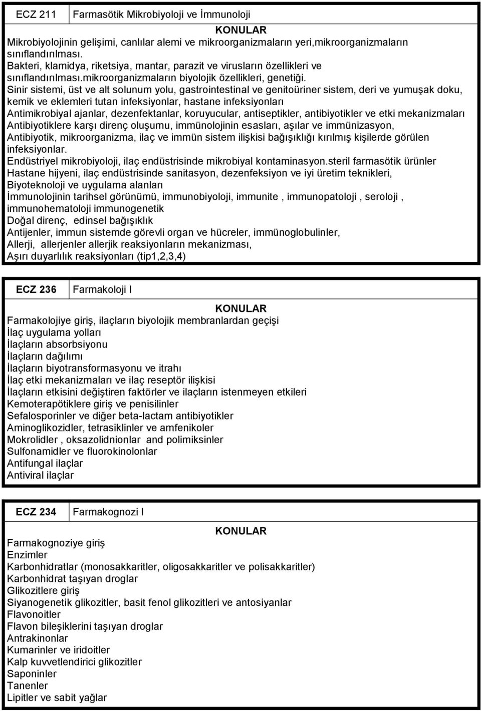 Sinir sistemi, üst ve alt solunum yolu, gastrointestinal ve genitoüriner sistem, deri ve yumuşak doku, kemik ve eklemleri tutan infeksiyonlar, hastane infeksiyonları Antimikrobiyal ajanlar,