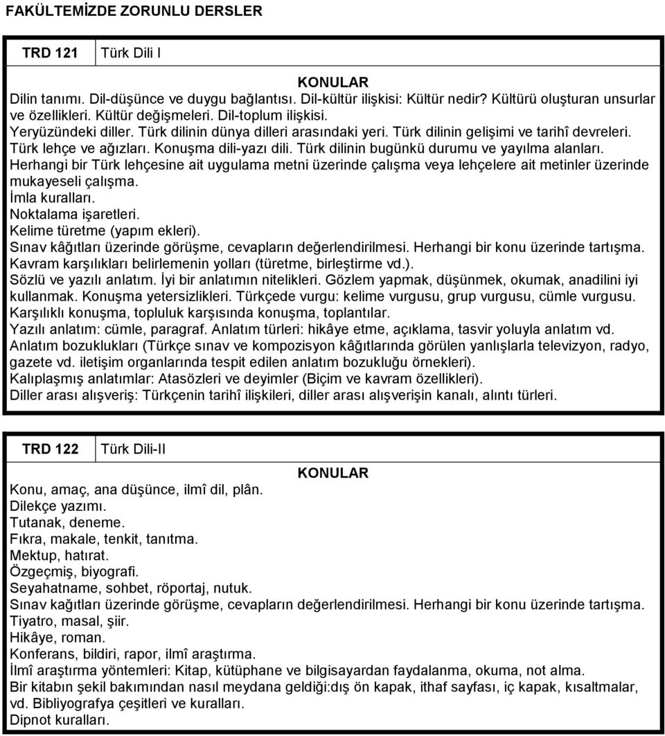 Türk dilinin bugünkü durumu ve yayılma alanları. Herhangi bir Türk lehçesine ait uygulama metni üzerinde çalışma veya lehçelere ait metinler üzerinde mukayeseli çalışma. İmla kuralları.