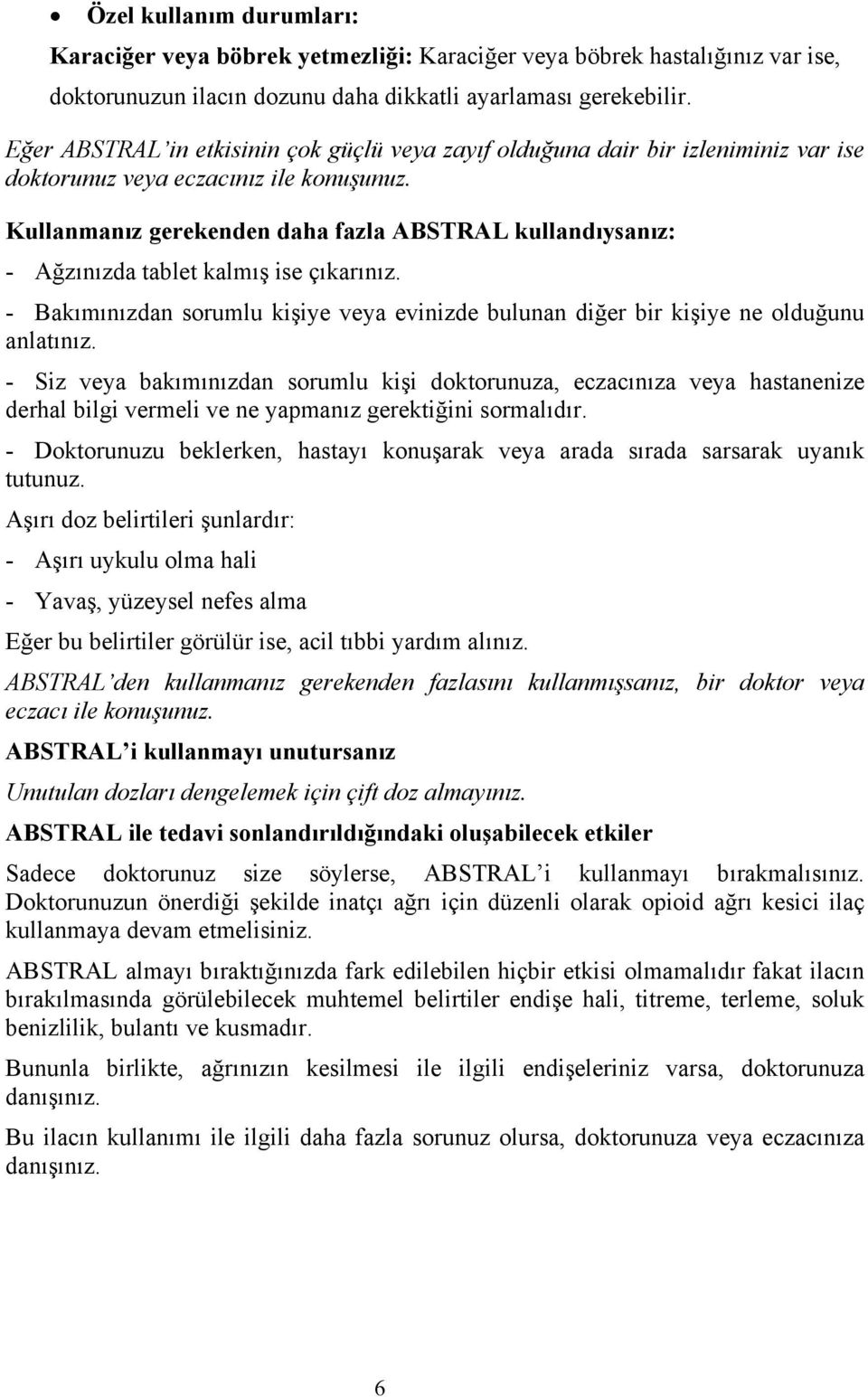 Kullanmanız gerekenden daha fazla ABSTRAL kullandıysanız: - Ağzınızda tablet kalmış ise çıkarınız. - Bakımınızdan sorumlu kişiye veya evinizde bulunan diğer bir kişiye ne olduğunu anlatınız.