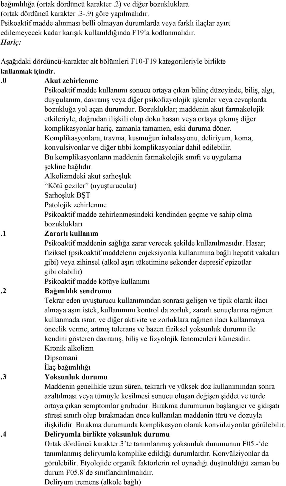 Hariç: Aşağıdaki dördüncü-karakter alt bölümleri F10-F19 kategorileriyle birlikte kullanmak içindir.